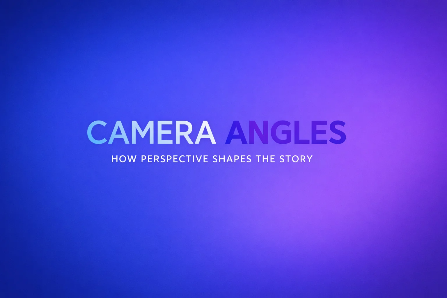 Camera Angles: How Perspective Shapes the Story